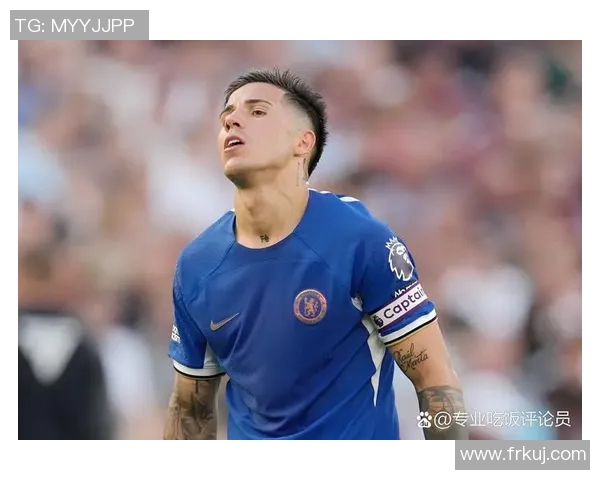 恩佐因伤缺席切尔西重要比赛球队面临阵容挑战与调整 恩佐因伤缺席切尔西重要比赛球队面临阵容挑战与调整