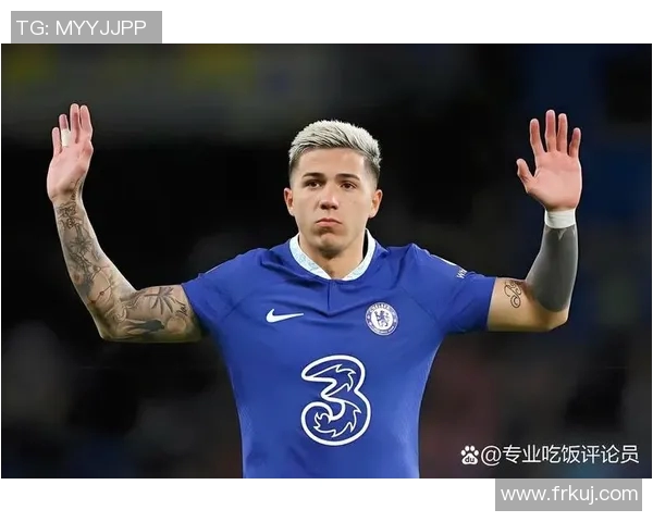 恩佐因伤缺席切尔西重要比赛球队面临阵容挑战与调整